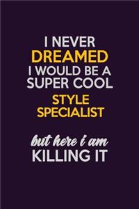 I Never Dreamed I Would Be A Super cool Style Specialist But Here I Am Killing It