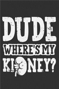 Dude Where's My Kidney?
