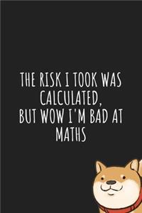 The Risk I Took was Calculated but wow I'm bad at Maths