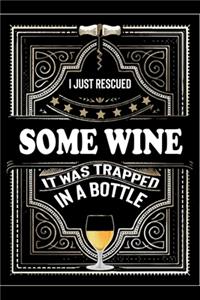I Just Rescued Some Wine It Was Trapped In A Bottle