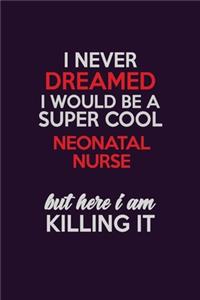 I Never Dreamed I Would Be A Super cool neonatal nurse But Here I Am Killing It