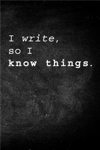 I Write, so I Know Things