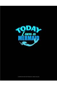 Today I Am A Mermaid