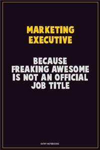 Marketing Executive, Because Freaking Awesome Is Not An Official Job Title
