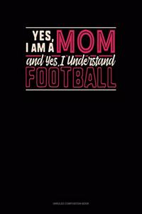 Yes, I Am A Mom And Yes, I Understand Football