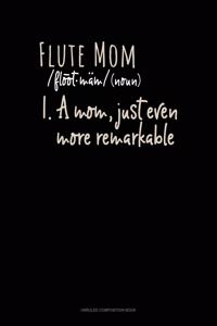 Flute Mom (Noun) 1.A Mom, Just Even More Remarkable