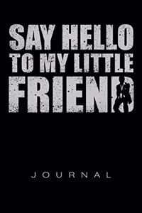 Say Hello To My Little Friend Journal