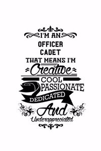 I'm An Officer Cadet That Means I'm Creative, Cool, Passionate, Dedicated And Underappreciated