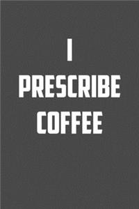 I Prescribe Coffee