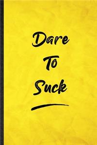 Dare To Suck