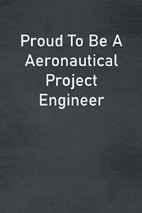 Proud To Be A Aeronautical Project Engineer