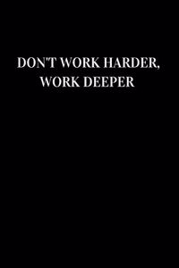 Don't work harder, work deeper