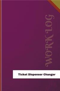 Ticket Dispenser Changer Work Log