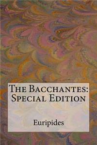 The Bacchantes: Special Edition