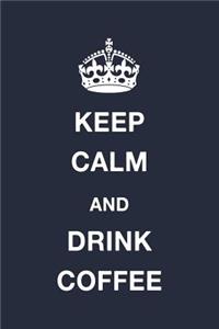 Keep Calm and Drink Coffee
