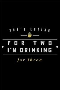 She's Eating for Two I'm Drinking for Three: Blank Lined Journal to Write in - Ruled Writing Notebook