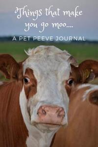 Things That Make You Go Moo...a Pet Peeve Journal