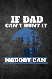 If Dad Can't Hunt It Nobody Can