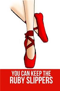 You Can Keep the Ruby Slippers