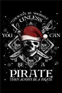 Always Be Yourself Unless You Can Be a Pirate Then Always Be a Pirate