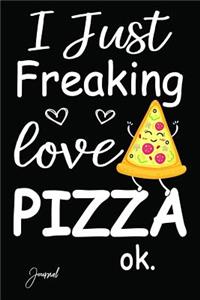 I Just Freaking Love Pizza Ok Journal