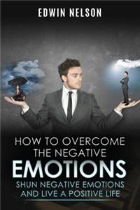 How to Overcome the Negative Emotions