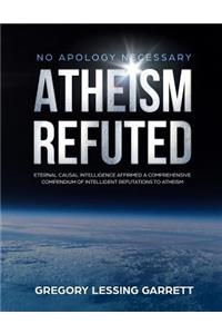 No Apology Necessary Atheism Refuted