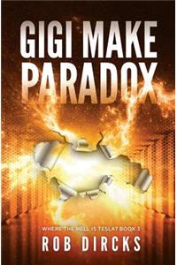 Gigi Make Paradox (Where the Hell is Tesla? Book 3)