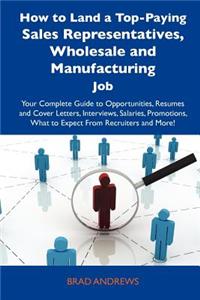 How to Land a Top-Paying Sales Representatives, Wholesale and Manufacturing Job