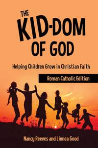 The Kid-dom of God Roman Catholic Edition: Helping Children Grow in Christian Faith