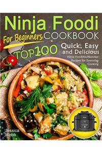 Ninja Foodi Cookbook for Beginners: Top 100 Quick, Easy and Delicious Ninja Foodi Multicooker Recipes for Everyday Cooking