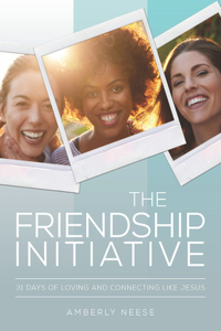 Friendship Initiative: 31 Days of Loving and Connecting Like Jesus