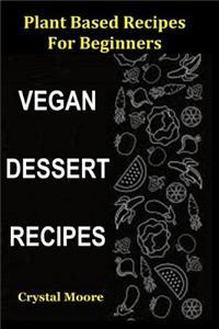 Plant Based Recipes for Beginners: Vegan Dessert Recipes