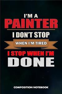 I Am a Painter I Don't Stop When I Am Tired I Stop When I Am Done