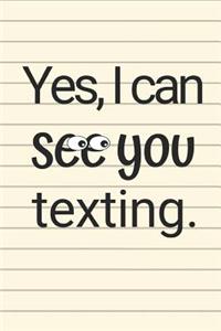 Yes, I Can See You Texting