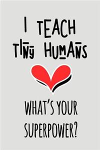 I Teach Tiny Humans What's Your Superpower?