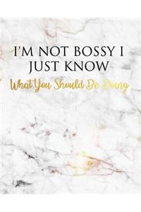 I'm Not Bossy I Just Know What You Should Be Doing