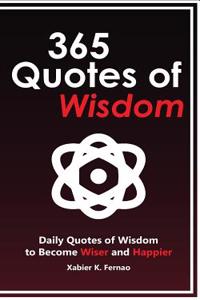 365 Quotes of Wisdom: Daily Quotes of Wisdom to Become Wiser and Happier