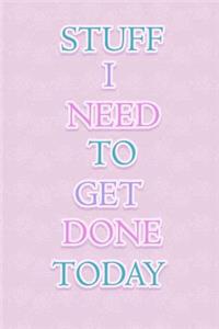 Stuff I Need to Get Done Today