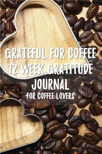 Grateful for Coffee 12 Week - 12 Week Gratitude Journal for Coffee Lovers