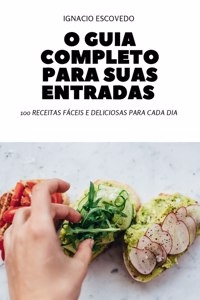 O Guia Completo Para Suas Entradas