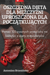 Oszcz&#280;dna Dieta Dla M&#280;&#379;czy&#377;ni Uproszczona Dla Pocz&#260;tkuj&#260;cych