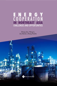 Energy Cooperation in Northeast Asia: Challenges and Opportunities