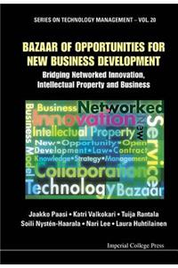 Bazaar of Opportunities for New Business Development: Bridging Networked Innovation, Intellectual Property and Business