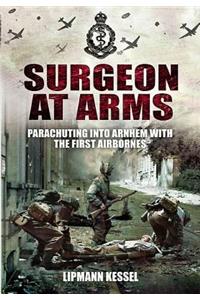 Surgeon at Arms: Parachuting Into Arnhem with the First Airbornes