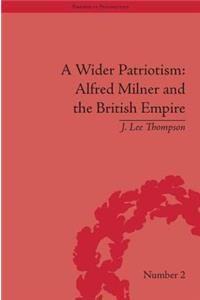Wider Patriotism: Alfred Milner and the British Empire