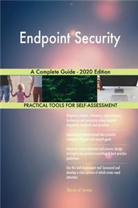 Endpoint Security A Complete Guide - 2020 Edition