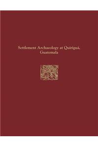 Quirigua Reports, Volume IV – Settlement Archaeology at Quirigua, Guatemala