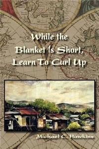 While the Blanket Is Short, Learn To Curl Up
