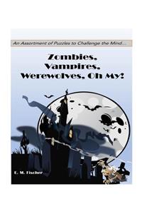 Zombies, Vampires, Werewolves Oh My!